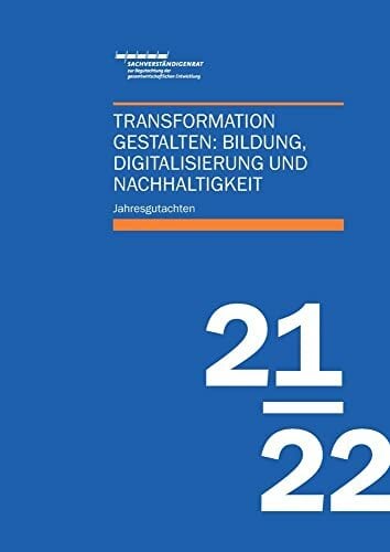 Jahresgutachten des Sachverständigenrats 2021/22: Transformation gestalten: Bildung, Digitalisierung und Nachhaltigkeit Jahresgutachten des Sachverständigenrats 2021/22: Transformation gestalten: Bildung, Digitalisierung und Nachhaltigkeit