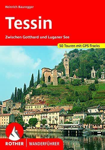 Tessin: Zwischen Gotthard und Luganer See. 50 Touren. Mit GPS-Daten (Rother Wanderführer): Zwischen Gotthard und Luganer See. 50 Touren. Mit GPS-Tracks