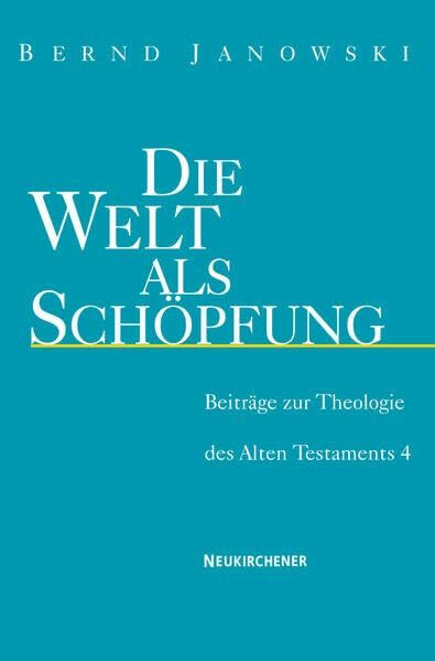 Die Welt als Schöpfung: Beiträge zur Theologie des Alten Testaments 4
