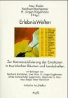 ErlebnisWelten: Zur Kommerzialisierung der Emotionen in touristischen Räumen und Landschaften