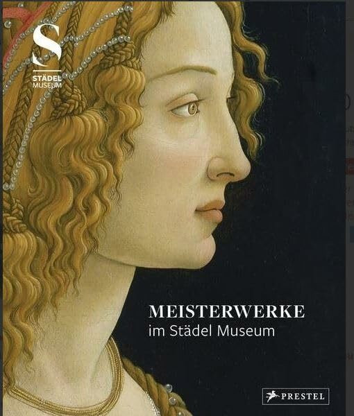 Meisterwerke im Städel Museum (Museumsausgabe) Ausgewählte Werke aus der Sammlung des Städel Museums