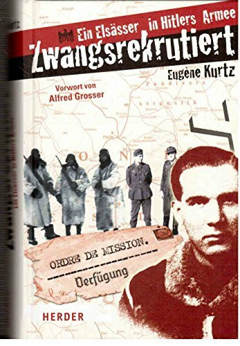 Zwangsrekrutiert: Ein Elsässer in Hitlers Armee: Ein Elsässer in Hitlers Armee. Mit e. Vorw. v. Alfred Grosser