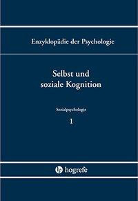 Sozialpsychologie. Band C/VI/1. Enzyklopädie der Psychologie / Selbst und soziale Kognition