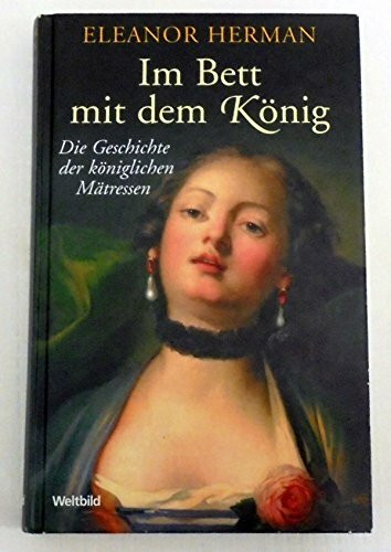 Im Bett mit dem König. Die Geschichte der königlichen Mätressen