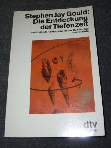 Die Entdeckung der Tiefenzeit: Zeitpfeil oder Zeitzyklus in der Geschichte unserer Erde (dtv Sachbuch)