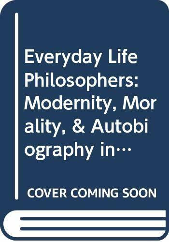 Everyday Life Philosophers: Modernity, Morality, & Autobiography in Norway: Modernity, Morality and Autobiography in Norway