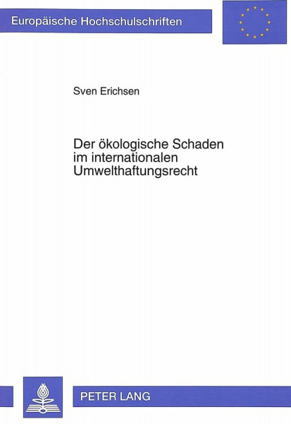 Der ökologische Schaden im internationalen Umwelthaftungsrecht: Völkerrecht und Rechtsvergleichung: Völkerrecht und Rechtsvergleichung. ... / Series 2: Law / Série 2: Droit, Band 1408)