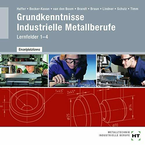 Grundkenntnisse Industrielle Metallberufe: Lernfelder 1--4