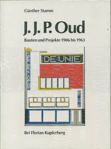 J. J. P. Oud - Bauten und Projekte 1906-1963