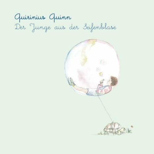 Quirinius Quinn: Der Junge aus der Seifenblase