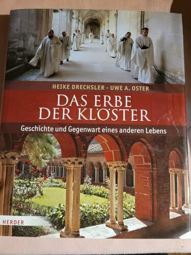 Das Erbe der Klöster: Geschichte und Gegenwart eines anderen Lebens