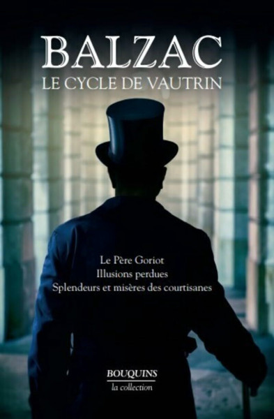 Balzac. Le Cycle de Vautrin - Le Père Goriot, Illusions perdues, Splendeurs et misères des courtisan: Le Père Goriot, Illusions perdues, Spendeurs et mystères des courtisanes