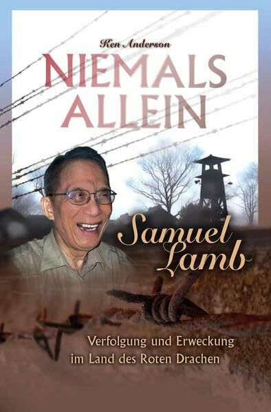 Niemals allein: Samuel Lamb – Verfolgung und Erweckung im Land des Roten Drachen