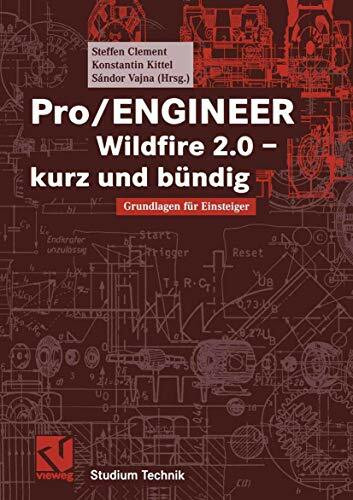 Pro/ENGINEER Wildfire 2.0 ― kurz und bündig: Grundlagen für Einsteiger (Studium Technik)