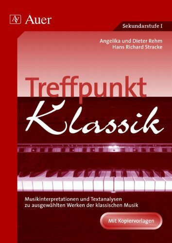 Treffpunkt Klassik: Musikinterpretationen und Textanalysen zu ausgewählten Werken der klass. Musik (5. bis 10. Klasse)