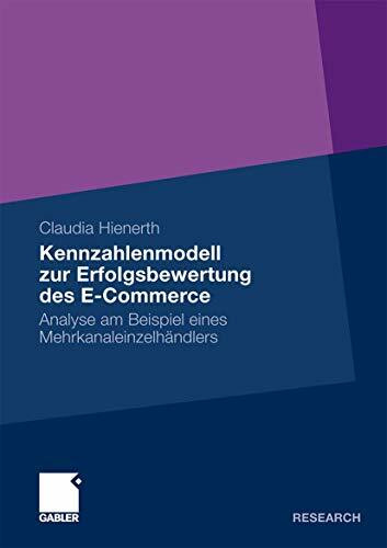 Kennzahlenmodell zur Erfolgsbewertung des E-Commerce: Analyse am Beispiel eines Mehrkanaleinzelhändlers (German Edition)