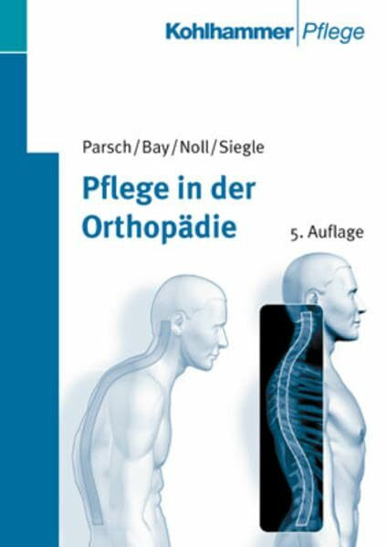 Pflege in der Orthopädie: Lehrbuch für Krankenpflegeberufe und medizinisch-technisches Assistenzpersonal