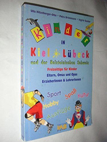 Kinder in Kiel, Lübeck und der Holsteinischen Schweiz: Freizeittips für Kinder, Eltern, Omas und Opas, ErzieherInnen und LehrerInnen
