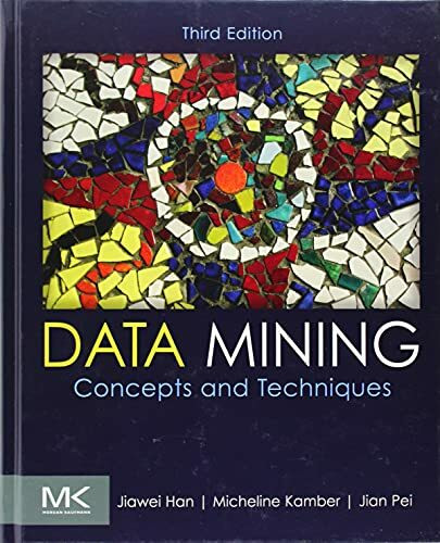 Data Mining: Concepts and Techniques (The Morgan Kaufmann Series in Data Management Systems)