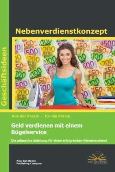 Geschäftsideen - Geld verdienen mit einem Bügelservice: Die ultimative Anleitung für einen erfolgreichen Nebenverdienst