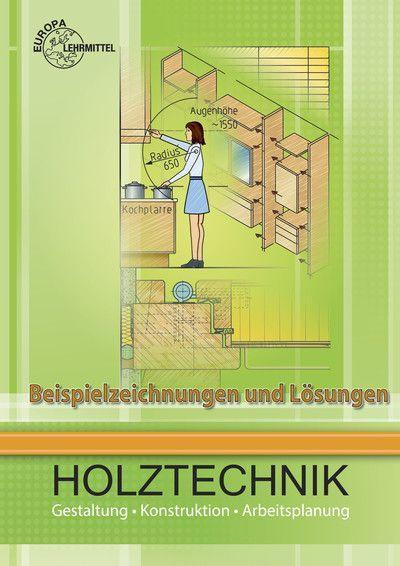 Beispielzeichnungen und Lösungen zu 41113: Holztechnik Gestaltung, Konstruktion und Arbeitsplanung