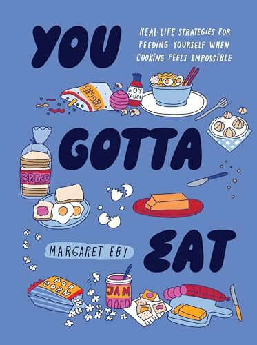 You Gotta Eat: Real-Life Strategies for Feeding Yourself When Cooking Feels Impossible