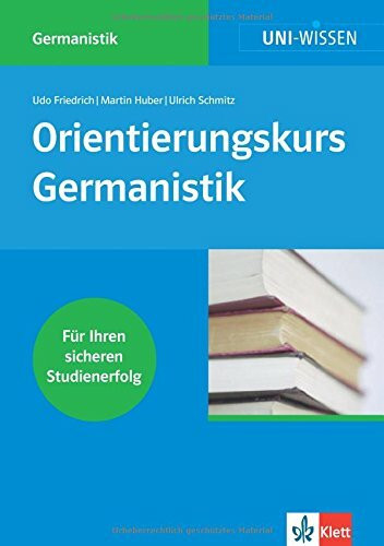 Orientierungskurs Germanistik: Für Ihren sicheren Studienerfolg (Uni-Wissen Germanistik)