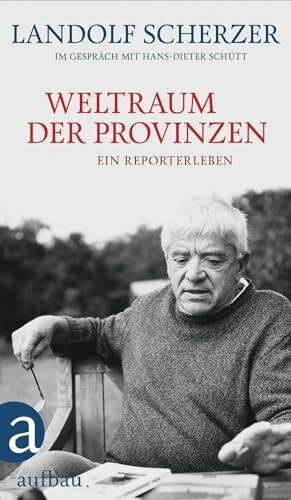 Weltraum der Provinzen: Ein Reporterleben