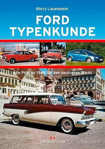 Ford Typenkunde: Alle PKW ab 1948 für den deutschen Markt