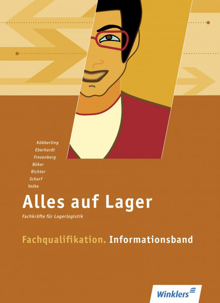 Alles auf Lager / Fachlageristen – Fachkräfte für Lagerlogistik: Alles auf Lager: Fachqualifikation - Informationsband: Schülerband: Fachlageristen – ... / Fachqualifikation: Informationsband