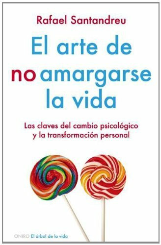 El arte de no amargarse la vida / The Art of Not Making Your Life Miserable: Las Claves Del Cambio Psicologico Y La Transformacion Personal / The Keys ... change and personal transformation