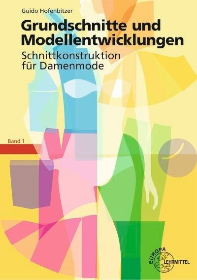 Grundschnitte und Modellentwicklungen - Schnittkonstruktion für Damenmode