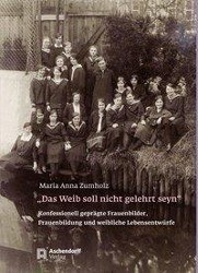 "Das Weib soll nicht gelehrt seyn". Konfessionell geprägte Frauenbilder, Frauenbildung und weibliche