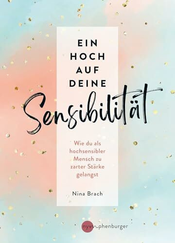 Ein Hoch auf deine Sensibilität: Wie du als hochsensibler Mensch zu zarter Stärke gelangst