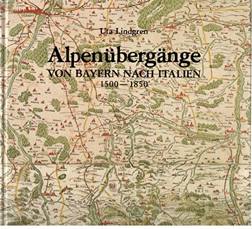 Alpenübergänge von Bayern nach Italien 1500 - 1850. Landkarten, Straßen, Verkehr