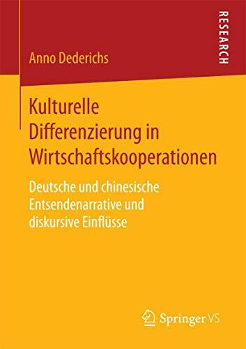 Kulturelle Differenzierung in Wirtschaftskooperationen: Deutsche und chinesische Entsendenarrative und diskursive Einflüsse