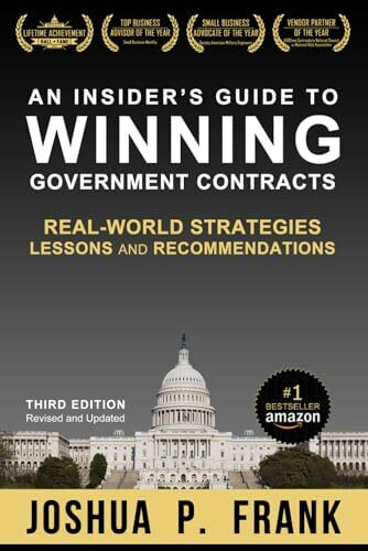 An Insider's Guide to Winning Government Contracts: Real-World Strategies, Lessons, and Recommendations