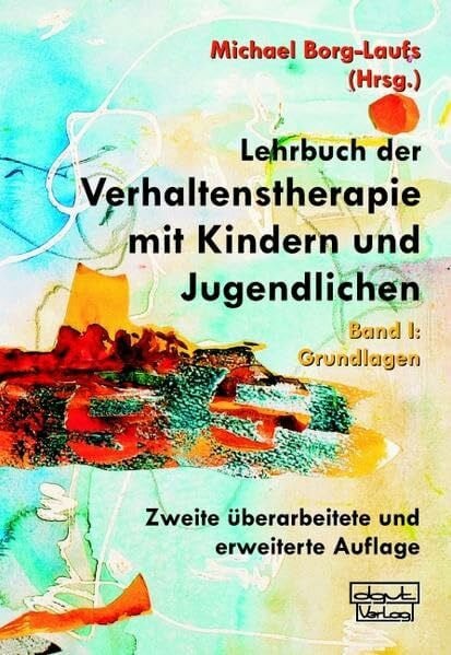Lehrbuch der Verhaltenstherapie mit Kindern und Jugendlichen: Band I: Grundlagen
