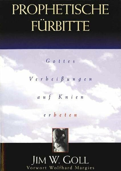 Prophetische Fürbitte, Gottes Verheißungen auf Knien erbeten