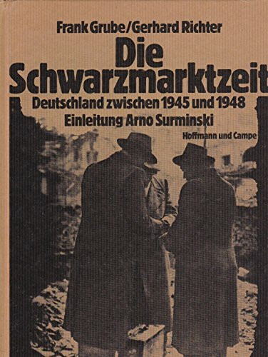 Die Schwarzmarktzeit. Deutschland zwischen 1945 und 1948