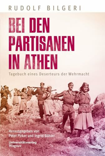 Bei den Partisanen in Athen: Tagebuch eines Deserteurs der Wehrmacht