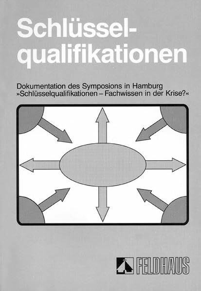 Schlüsselqualifikationen - Fachwissen in der Krise?: Dokumentation eines Symposions in Hamburg: Dokumentation des Symposiums in Hamburg ... der Krise?' (Materialien zur Berufsbildung)