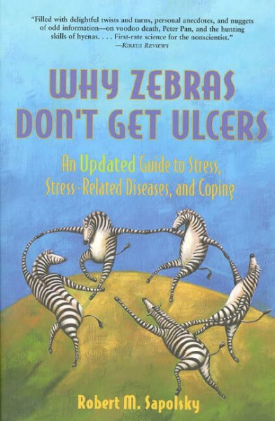 Why Zebras Don't Get Ulcers: Guide to Stress, Stress-related Diseases and Coping ("Scientific American" Library)