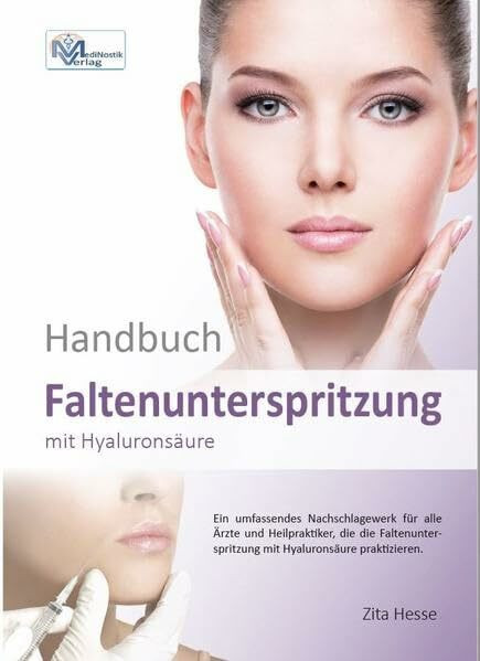Handbuch Faltenunterspritzung mit Hyaluronsäure: Ein umfassendes Nachschlagewerk für alle Ärzte und Heilpraktiker, die die Faltenunterspritzung ... Ausgabe mit 208 Seiten und 180 Bildern