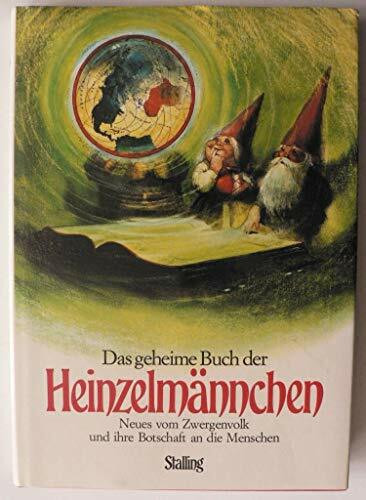 Das geheime Buch der Heinzelmännchen. Neues vom Zwergenvolk und ihre Botschaft an die Menschen