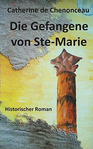 Die Gefangene von Ste-Marie: Historischer Roman (Die Gefangenen-Trilogie)