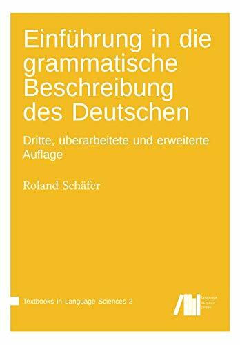 Einführung in die grammatische Beschreibung des Deutschen: Dritte, überarbeitete und erweiterte Auflage (Textbooks in Language Science, Band 2)