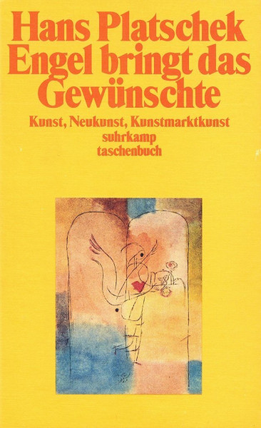 Engel bringt das Gewünschte: Kunst, Neukunst, Kunstmarktkunst. Zweite und erweiterte Ausgabe (suhrkamp taschenbuch)