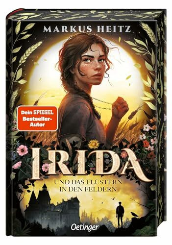 Irida 3. Irida und das Flüstern in den Feldern: Band 3 der packenden Fantasy-Buchreihe von Bestsellerautor Markus Heitz für Kinder ab 11 Jahren
