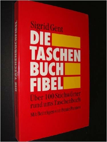 Die Taschenbuchfibel: Über 100 Stichwörter rund ums Taschenbuch